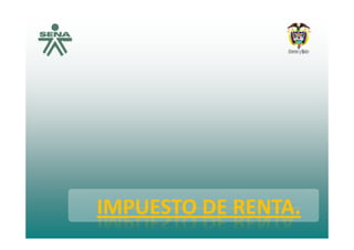 IMPUESTO DE RENTAIMPUESTO DE RENTAIMPUESTO DE RENTA.IMPUESTO DE RENTA.
 