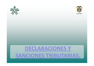 DECLARACIONES YDECLARACIONES YDECLARACIONES Y DECLARACIONES Y 
SANCIONES TRIBUTARIASSANCIONES TRIBUTARIASSANCIONES TRIBUTARIAS.SANCIONES TRIBUTARIAS.
 