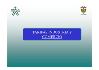 TARIFAS INDUSTRIA Y
COMERCIO
 