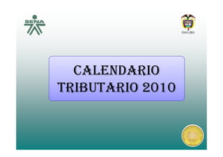 CALENDARIO
TRIBUTARIO 2010
 