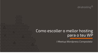 Como escoller o mellor hosting
para o teu WP
I Meetup Wordpress Compostela
 