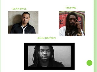 I WAYNE SEAN PAUL BUJU BANTON 