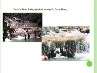 Dunn's River Falls, which is located in Ocho Rios,  