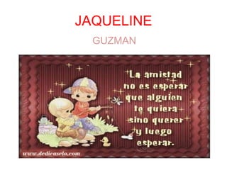 JAQUELINE
  GUZMAN
 