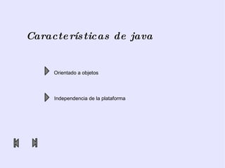 Características de java Orientado a objetos Independencia de la plataforma 