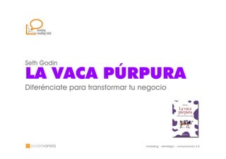 LA VACA PURPURA: DIFERENCIATE PARA TRANSFORMAR TU NEGOCIO, SETH GODIN