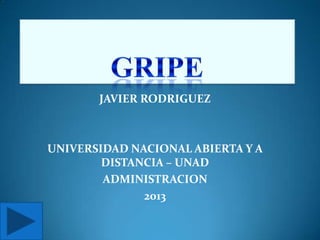 JAVIER RODRIGUEZ
UNIVERSIDAD NACIONAL ABIERTA Y A
DISTANCIA – UNAD
ADMINISTRACION
2013
 