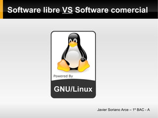 Software libre  VS  Software comercial Javier Soriano Arce – 1º BAC - A 