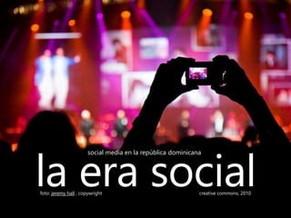 social media en la república dominicana
la era socialfoto: jeremy hall , copywright creative commons, 2010
 
