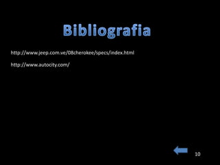 http://www.jeep.com.ve/08cherokee/specs/index.html

http://www.autocity.com/




                                                     10
 