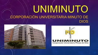 UNIMINUTO
CORPORACIÓN UNIVERSITARIA MINUTO DE
DIOS
 