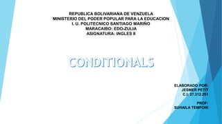 REPUBLICA BOLIVARIANA DE VENZUELA
MINISTERIO DEL PODER POPULAR PARA LA EDUCACION
I. U. POLITECNICO SANTIAGO MARIÑO
MARACAIBO: EDO-ZULIA
ASIGNATURA: INGLES II
ELABORADO POR:
JESMER PETIT
C.I: 27.312.251
PROF:
SUHAILA TEMPONI
 