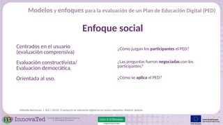 Modelos y enfoques para la evaluación de un Plan de Educación Digital (PED)
Enfoque social
Centrados en el usuario
(evalua...