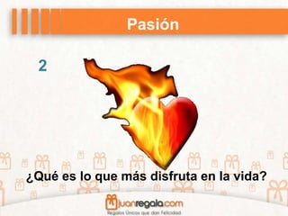 Pasión
¿Qué es lo que más disfruta en la vida?
2
 