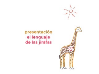 presentación
el lenguaje
de las jirafas
 