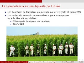 La Competencia es una Apuesta de Futuro
Los beneficios de liberalizar un mercado no se ven (field of dreams!!!),
Los coste...
