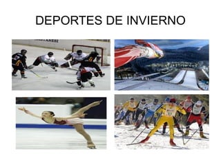 DEPORTES DE INVIERNO El  esquí  es el más emblemático de ellos, aunque al igual que en verano existen diversas disciplinas en las que se compiten. 