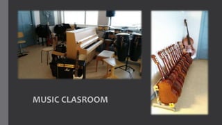 MUSIC CLASROOM
 