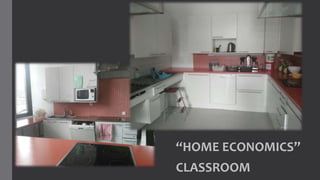 “HOME ECONOMICS”
CLASSROOM
 