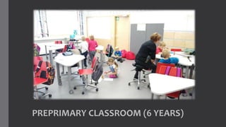 PREPRIMARY CLASSROOM (6 YEARS)
 