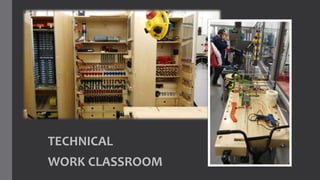 TECHNICAL
WORK CLASSROOM
 