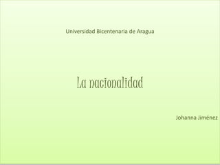 Universidad Bicentenaria de Aragua
La nacionalidad
Johanna Jiménez
 