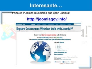 Interesante…
Portales Públicos mundiales que usan Joomla!

           http://joomlagov.info/
 
