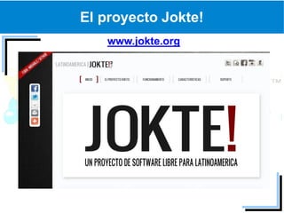 El proyecto Jokte!
   www.jokte.org
 