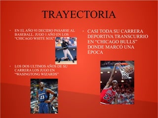 TRAYECTORIA
➢ EN EL AÑO 93 DECIDIO PASARSE AL
BASEBALL. JUGO 1 AÑO EN LOS
“CHICAGO WHITE SOX”
➢ LOS DOS ULTIMOS AÑOS DE SU...