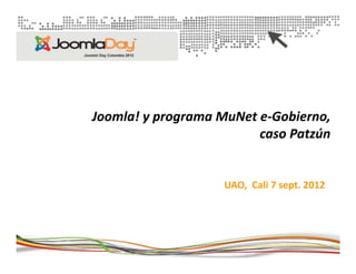 Joomla! y programa MuNet e‐Gobierno, 
caso Patzún

UAO,  Cali 7 sept. 2012

 