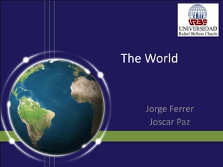 The World   Jorge Ferrer  Joscar Paz  
