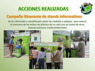Se ha informado y sensibilizado sobre las medidas a adoptar para reducir
  el consumo de las bolsas de plástico de un solo uso así como de otras
                  buenas prácticas medioambientales
 