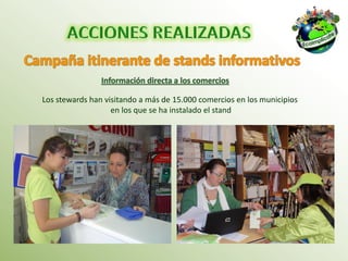 Los stewards han visitando a más de 15.000 comercios en los municipios
                   en los que se ha instalado el stand
 