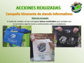 A modo de modelo, se han entregado bolsas reutilizables que cumplen con
     la normativa vigente tanto a comerciantes como a ciudadanos
 