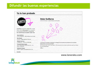 Difundir las buenas experiencias




                                   www.lanerako.com
 