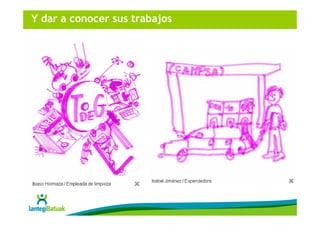 Y dar a conocer sus trabajos
 