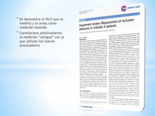 * Se demuestra lo fácil que es
 medirlo y lo avala como
 medición bedside.
* Correlaciona positivamente
 la medición “antigua” con la
 que utilizan los nuevos
 procesadores
 