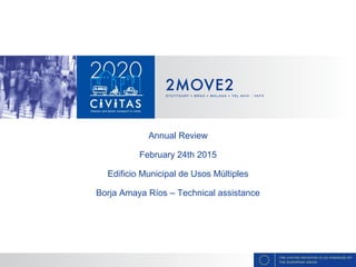 Annual Review
February 24th 2015
Edificio Municipal de Usos Múltiples
Borja Amaya Ríos – Technical assistance
 