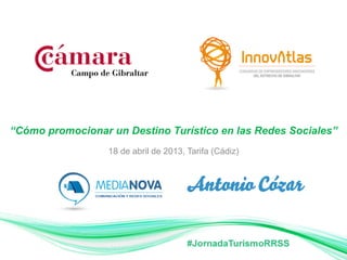 “Cómo promocionar un Destino Turístico en las Redes Sociales”
18 de abril de 2013, Tarifa (Cádiz)
 