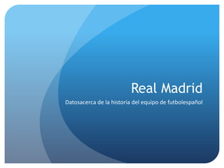Real Madrid Datosacerca de la historia del equipo de futbolespañol 