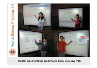 También experimentamos con la Pizarra Digital Interactiva (PDI)
 