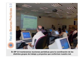 En BP 2.0 mantenemos reuniones periódicas para la coordinación de los
distintos grupos de trabajo y proyectos que conforma...
