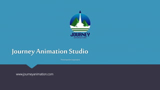 Journey Animation Studio
PresentaciónCorporativa
www.journeyanimation.com
 