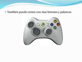 También puede contar con mas botones y palancas
 
