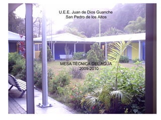 U.E.E. Juan de Dios Guanche San Pedro de los Altos MESA TÉCNICA DEL AGUA 2009-2010 