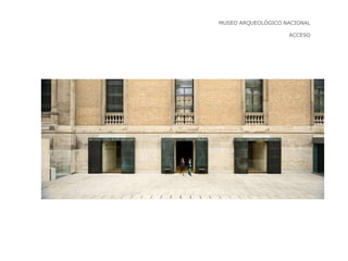 MUSEO ARQUEOLÓGICO NACIONAL
ACCESO
 