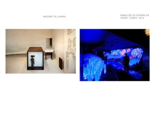 PABELLÓN DE ESPAÑA EN
YEOSU. COREA. 2012
MADINAT AL-ZAHRA
 
