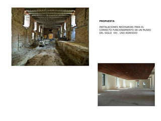 PROPUESTA
INSTALACIONES NECESARIAS PARA EL
CORRECTO FUNCIONAMIENTO DE UN MUSEO
DEL SIGLO XXI . USO AGRESIVO
 