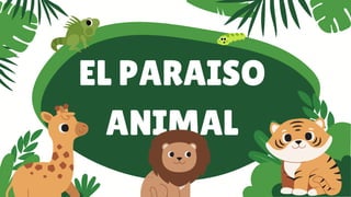 EL PARAISO
ANIMAL
 