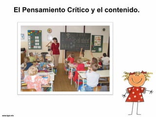 El Pensamiento Crítico y el contenido.
El Pensamiento Crítico y el Aprendizaje
 